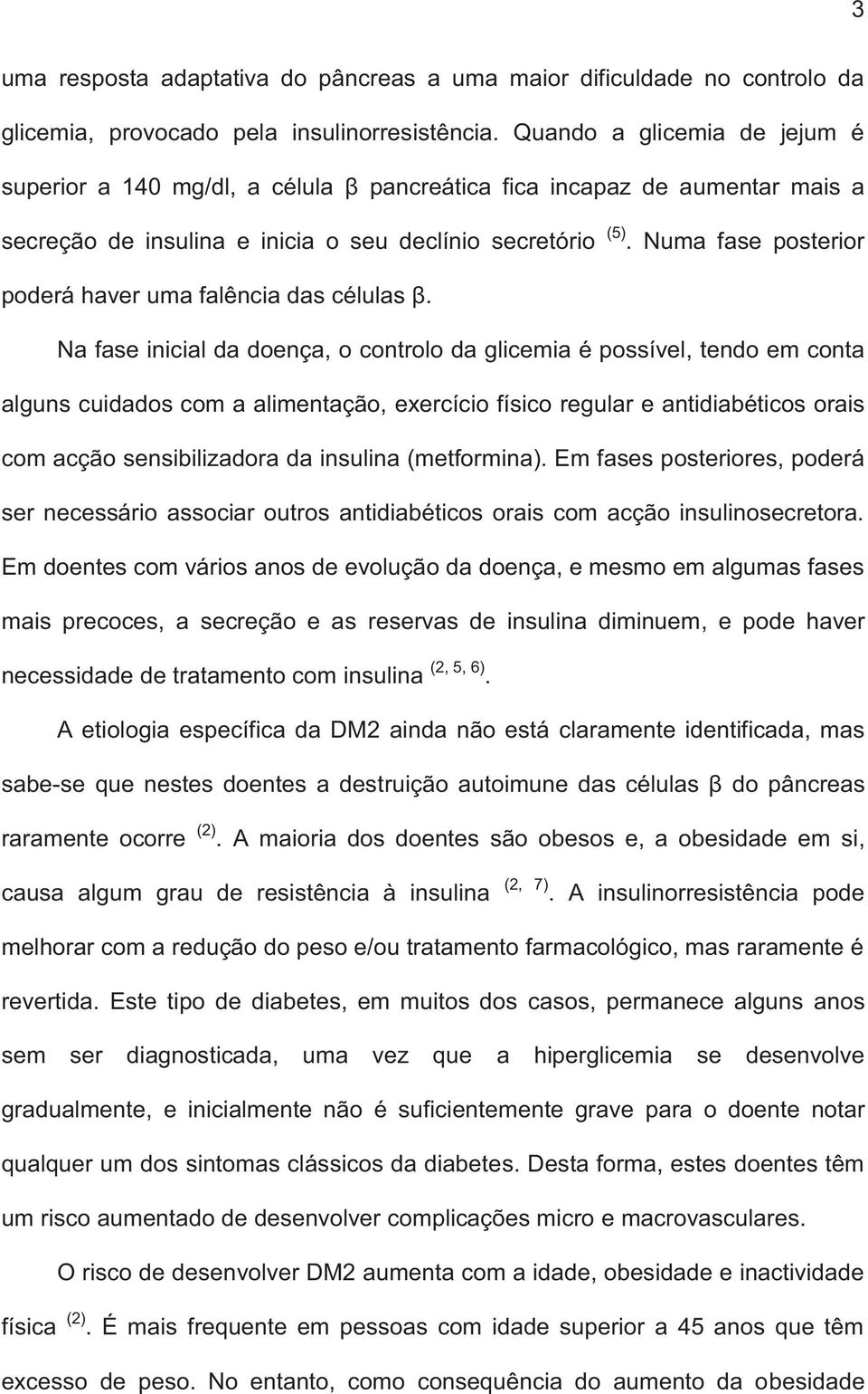 Numa fase posterior poderá haver uma falência das células β.