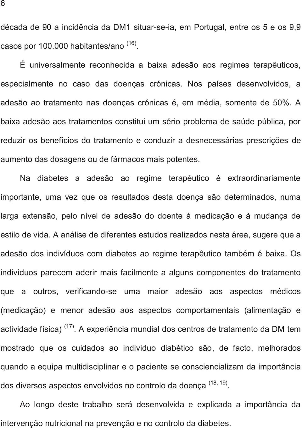 Nos países desenvolvidos, a adesão ao tratamento nas doenças crónicas é, em média, somente de 50%.