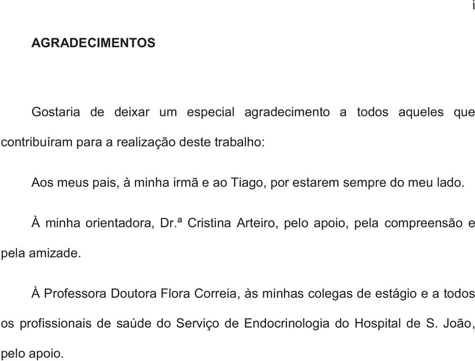 ª Cristina Arteiro, pelo apoio, pela compreensão e pela amizade.