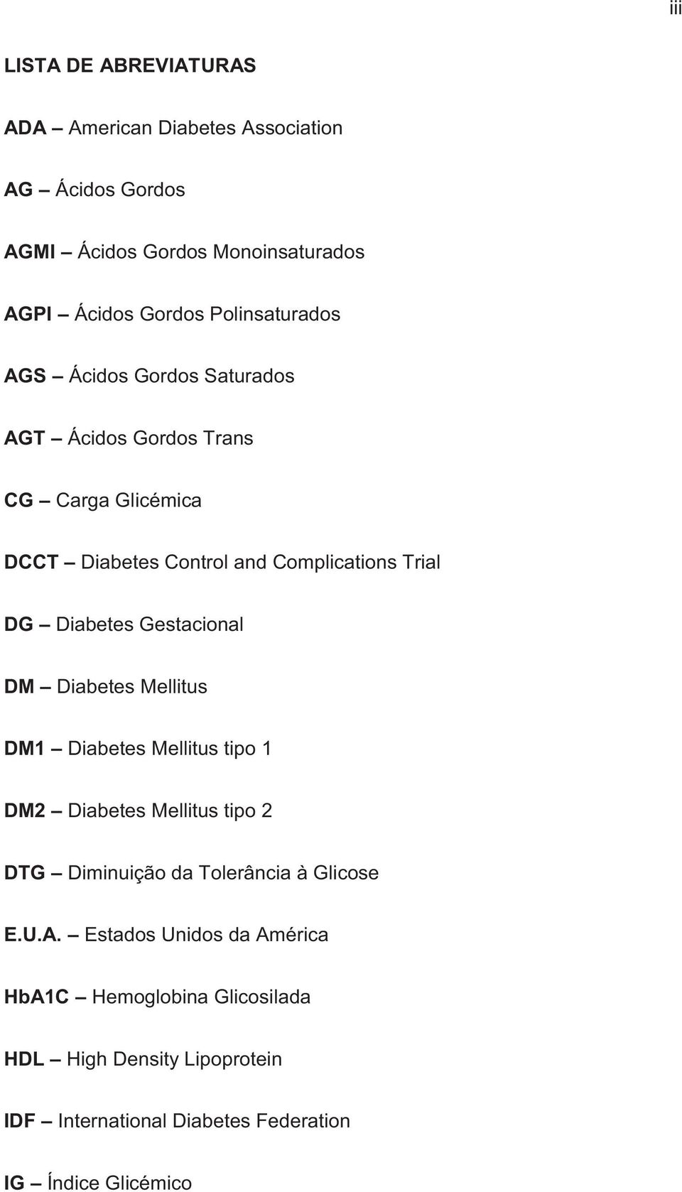 Diabetes Gestacional DM Diabetes Mellitus DM1 Diabetes Mellitus tipo 1 DM2 Diabetes Mellitus tipo 2 DTG Diminuição da Tolerância à Glicose