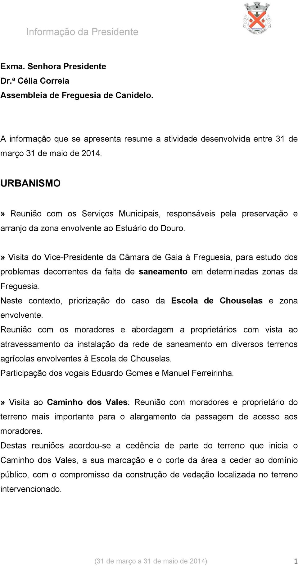 preservação e» Visita do Vice-Presidente da Câmara de Gaia à Freguesia, para estudo dos problemas decorrentes da falta de saneamento em determinadas zonas da Freguesia.