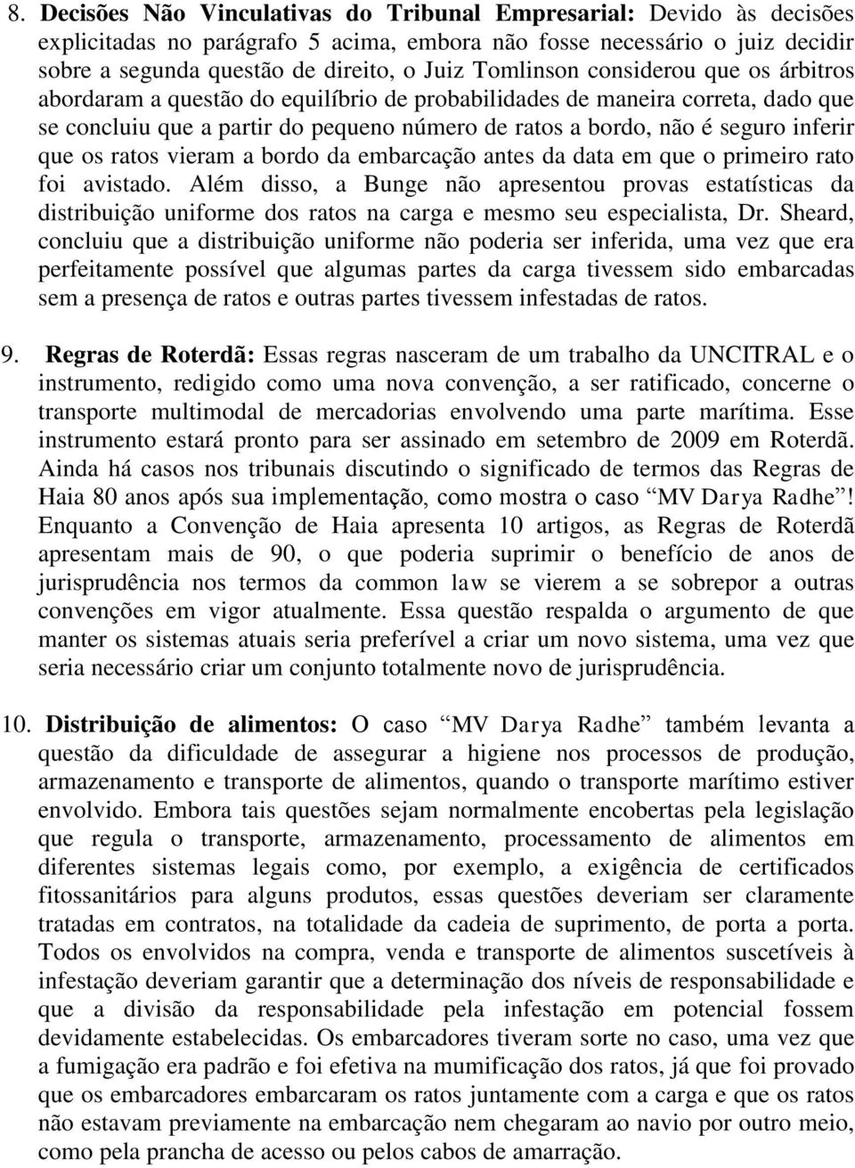 que os ratos vieram a bordo da embarcação antes da data em que o primeiro rato foi avistado.