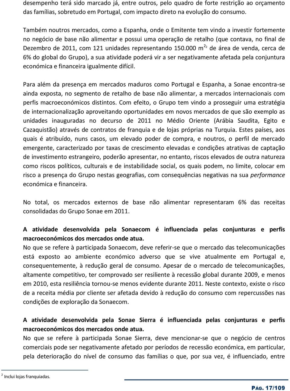 representand 150.000 m 2 2 de área de venda, cerca de 6% d glbal d Grup), a sua atividade pderá vir a ser negativamente afetada pela cnjuntura ecnómica e financeira igualmente difícil.