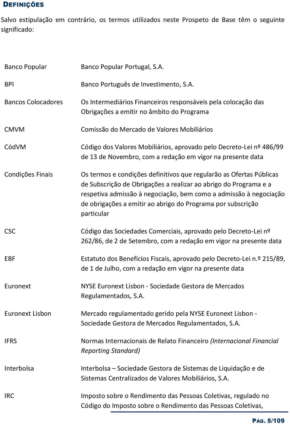 Os Intermediáris Financeirs respnsáveis pela clcaçã das Obrigações a emitir n âmbit d Prgrama Cmissã d Mercad de Valres Mbiliáris CódVM Códig ds Valres Mbiliáris, aprvad pel Decret-Lei nº 486/99 de