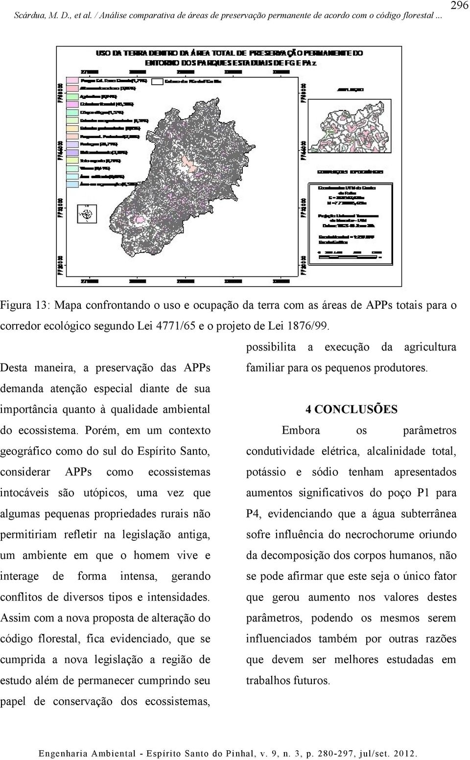 demanda atenção especial diante de sua importância quanto à qualidade ambiental 4 CONCLUSÕES do ecossistema.