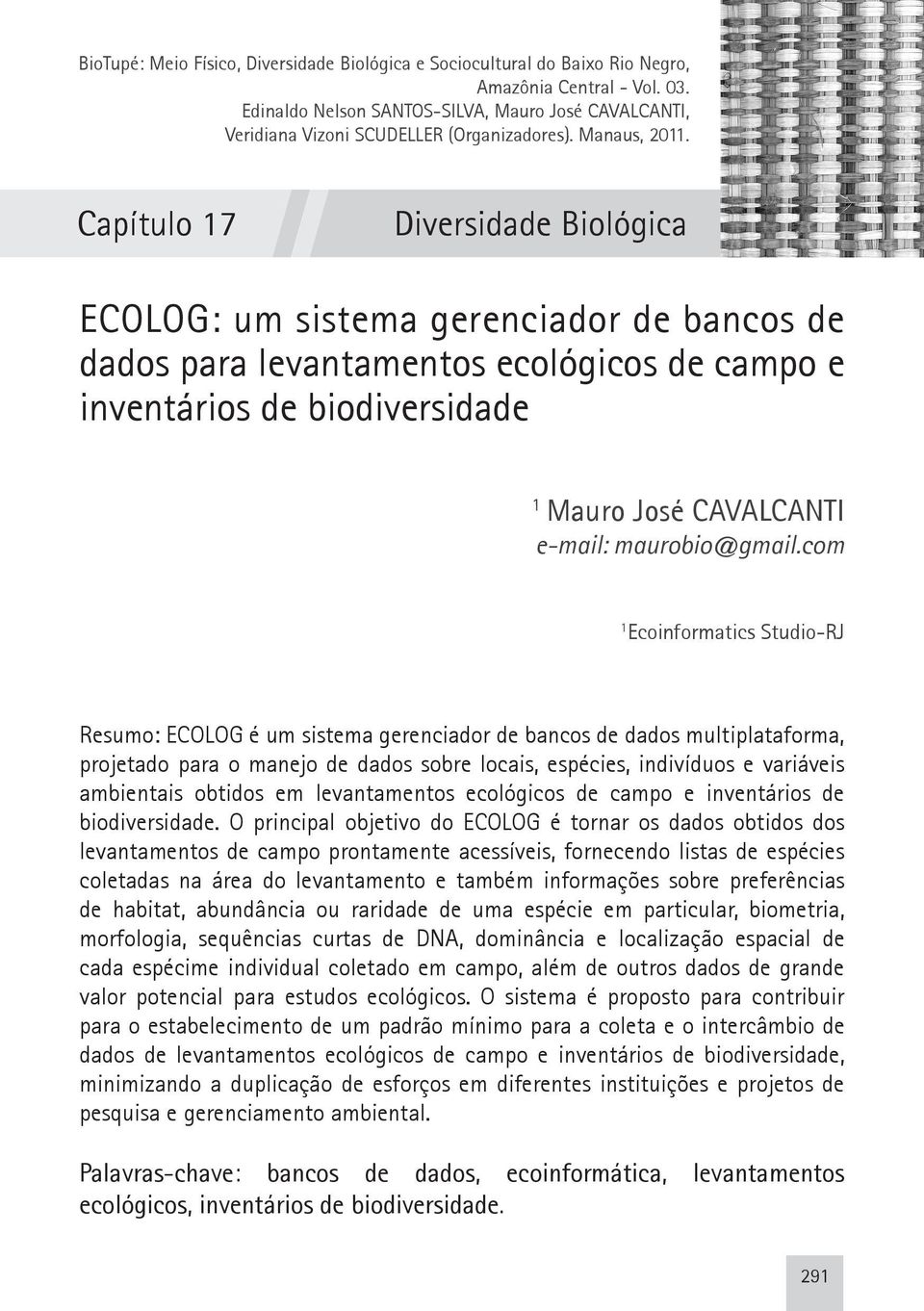 Capítulo 17 Diversidade Meio Biológica Físico ECOLOG: um sistema gerenciador de bancos de dados para levantamentos ecológicos de campo e inventários de biodiversidade 1 Mauro José Cavalcanti e-mail: