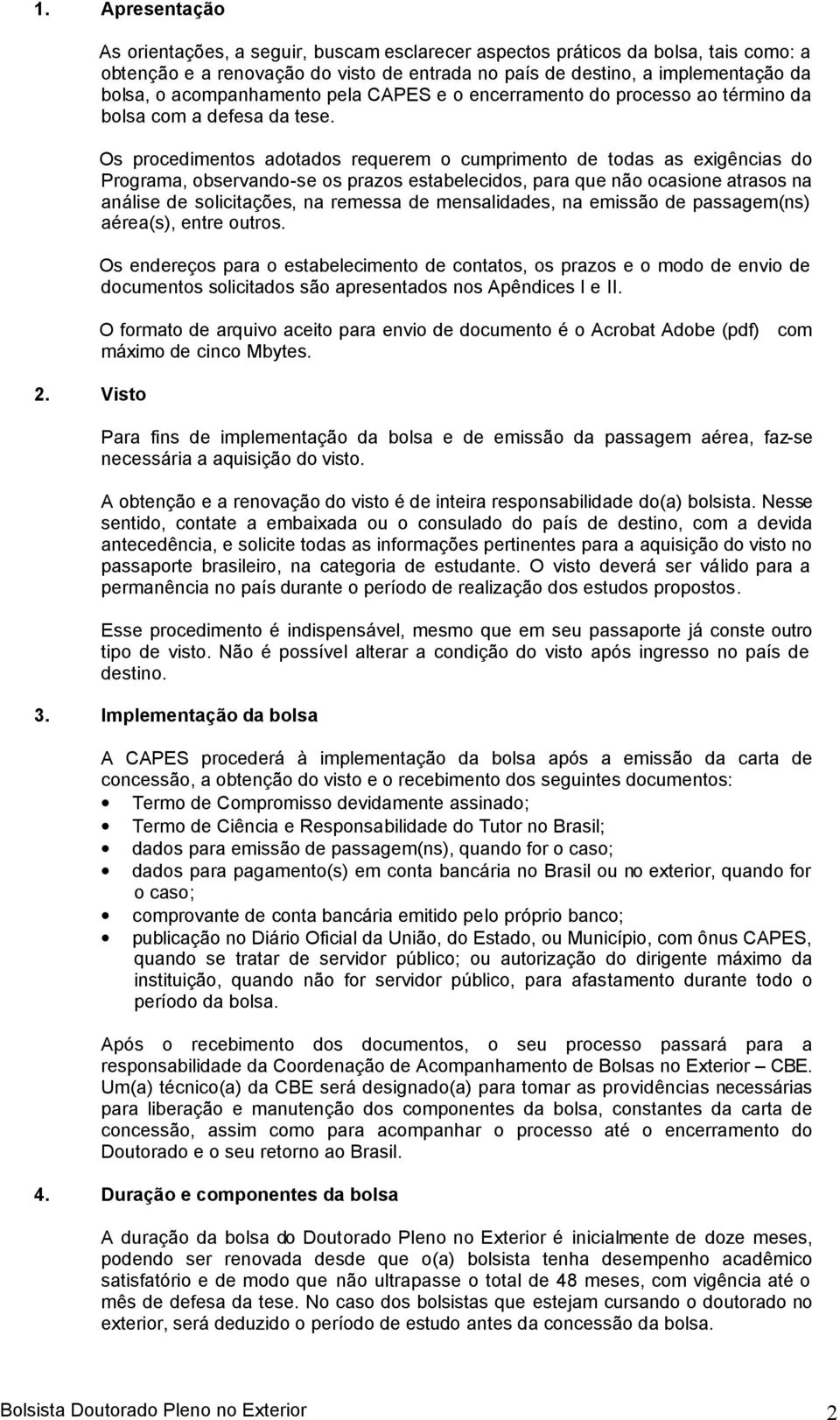 pela CAPES e o encerramento do processo ao término da bolsa com a defesa da tese.