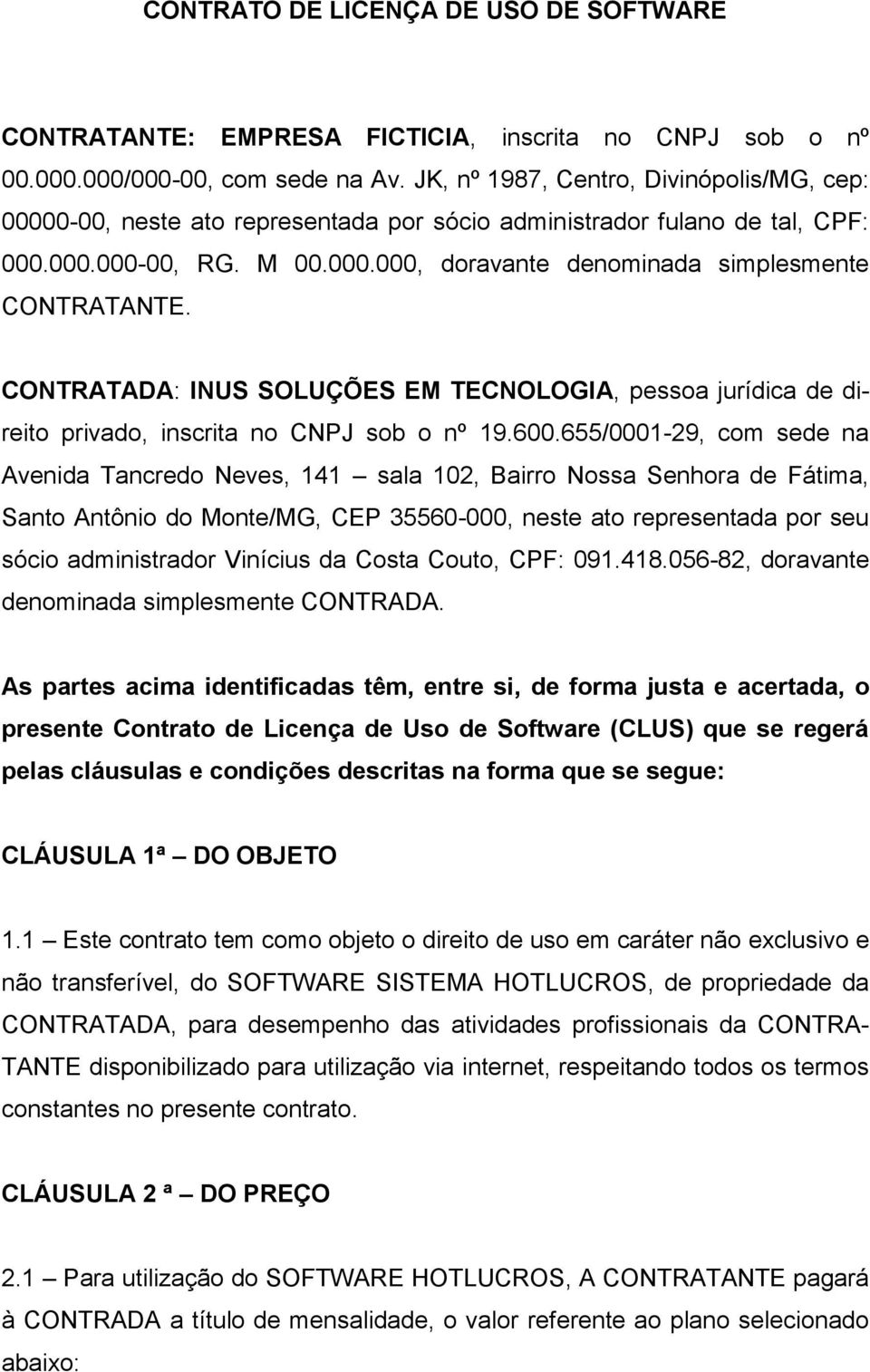 CONTRATADA: INUS SOLUÇÕES EM TECNOLOGIA, pessoa jurídica de direito privado, inscrita no CNPJ sob o nº 19.600.