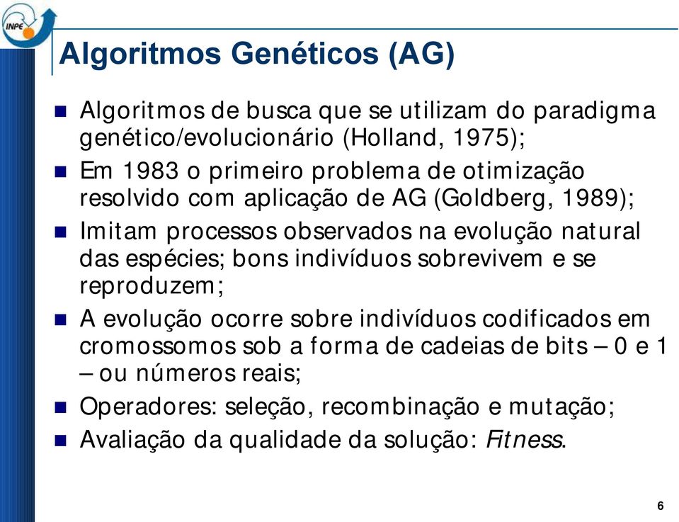 das espécies; bons indivíduos sobrevivem e se reproduzem; A evolução ocorre sobre indivíduos codificados em cromossomos sob a