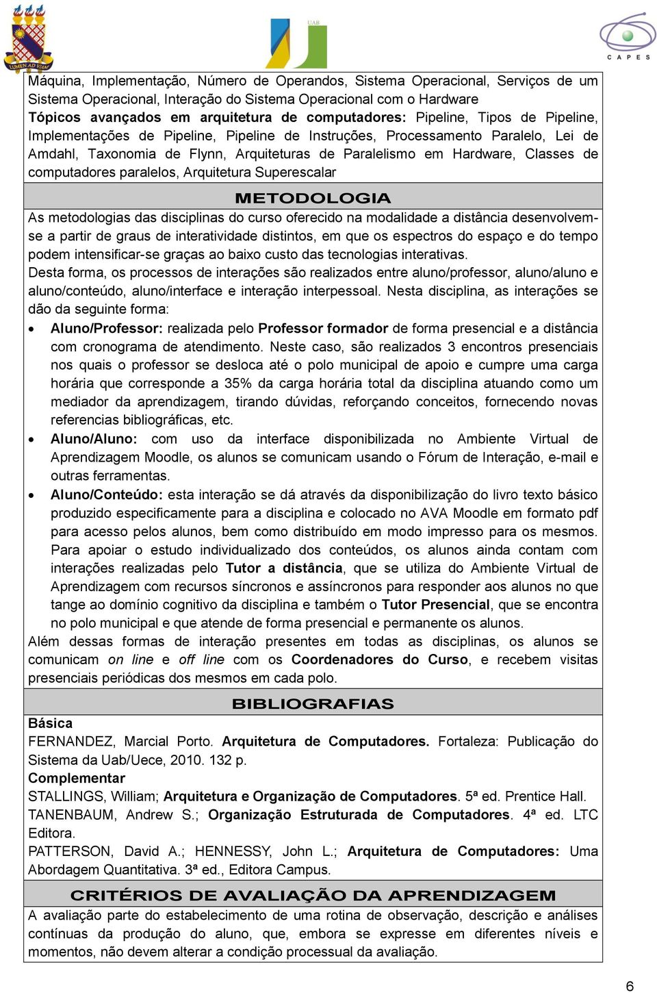 computadores paralelos, Arquitetura Superescalar METODOLOGIA As metodologias das disciplinas do curso oferecido na modalidade a distância desenvolvemse a partir de graus de interatividade distintos,