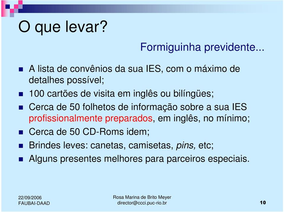 inglês ou bilíngües; Cerca de 50 folhetos de informação sobre a sua IES profissionalmente preparados,