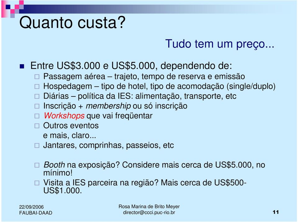 Diárias política da IES: alimentação, transporte, etc Inscrição + membership ou só inscrição Workshops que vai freqüentar Outros