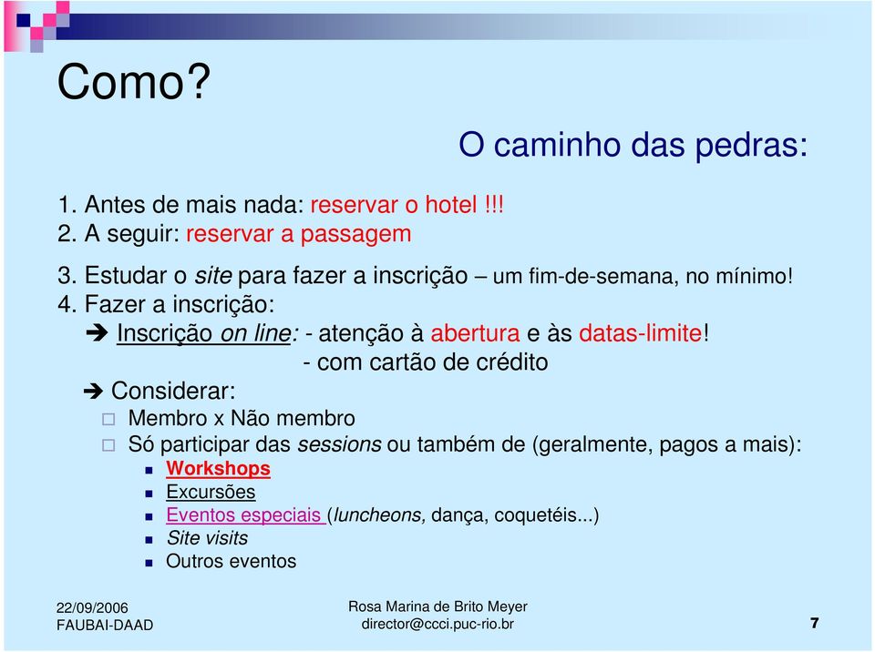 Fazer a inscrição: Inscrição on line: - atenção à abertura e às datas-limite!