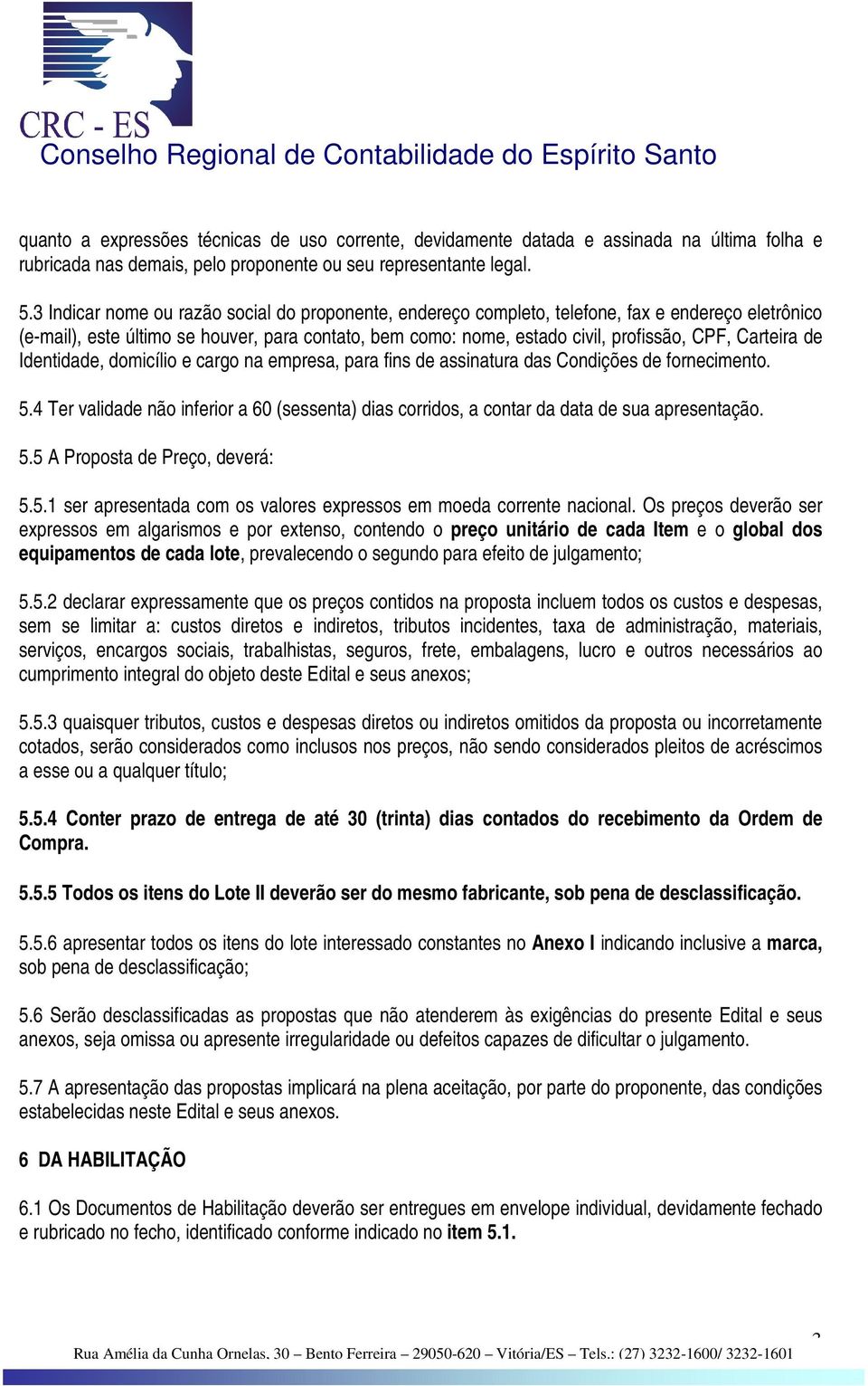 Carteira de Identidade, domicílio e cargo na empresa, para fins de assinatura das Condições de fornecimento. 5.