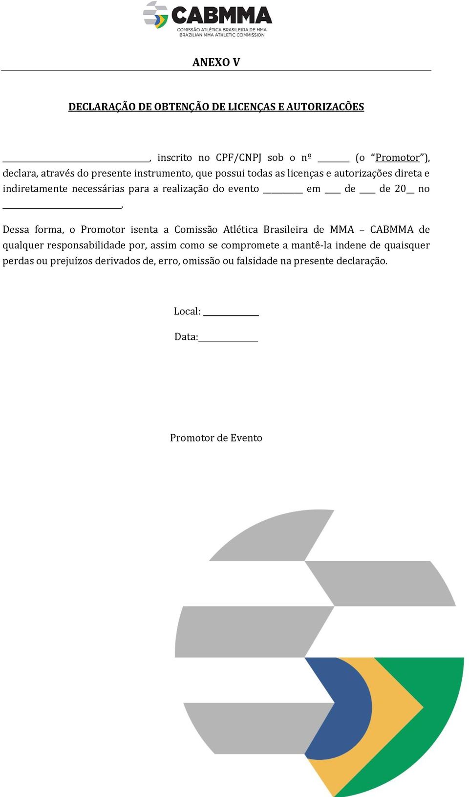 Dessa forma, o Promotor isenta a Comissão Atlética Brasileira de MMA CABMMA de qualquer responsabilidade por, assim como se compromete a