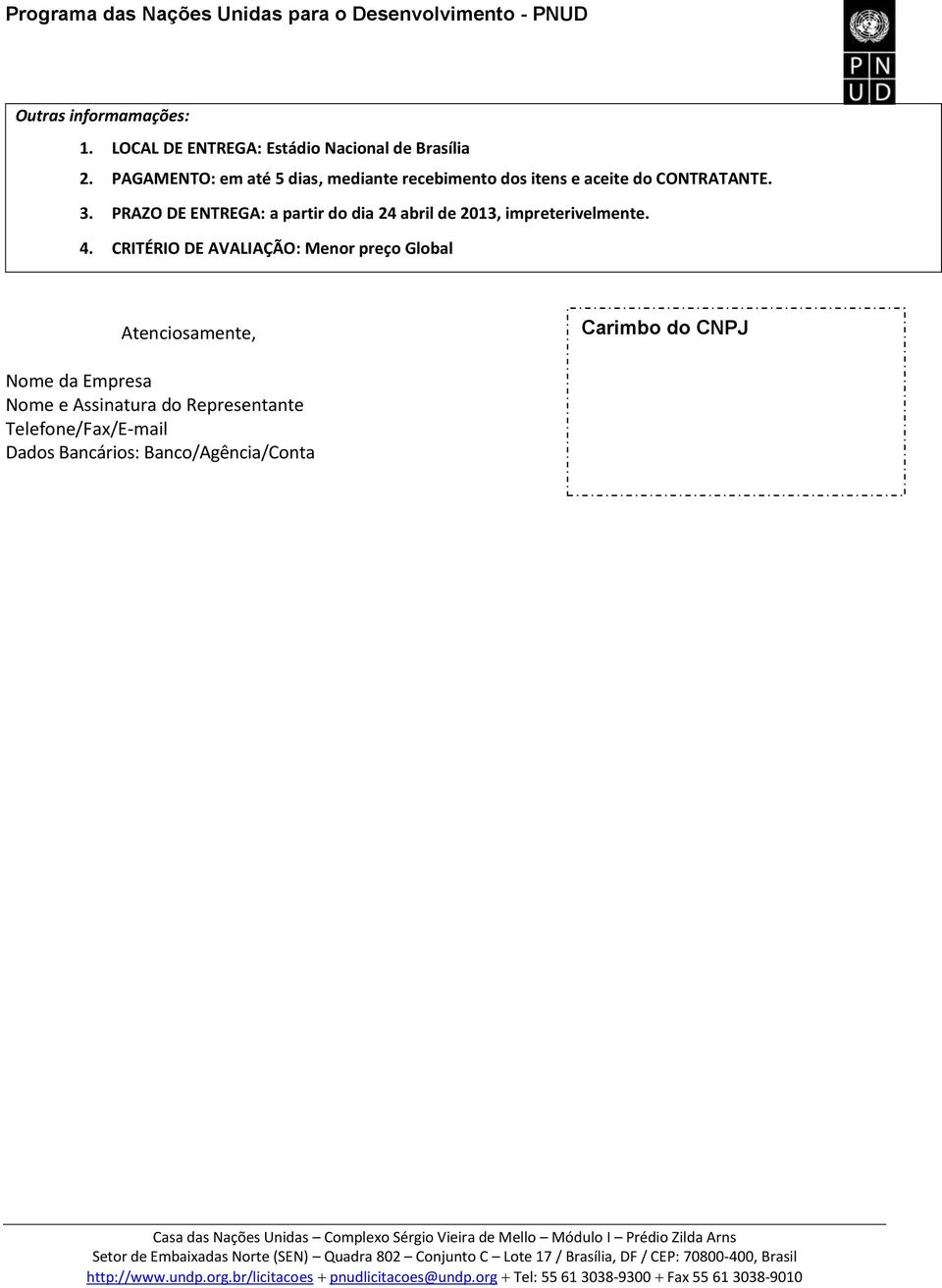 PRAZO DE ENTREGA: a partir do dia 24 abril de 2013, impreterivelmente. 4.