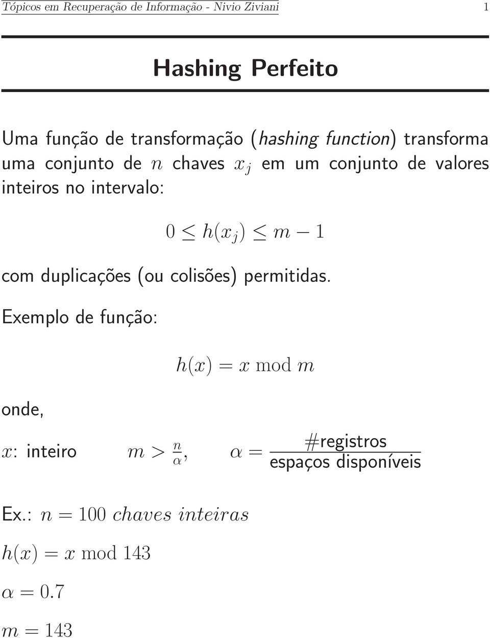 h(x j ) m 1 com duplicações (ou colisões) permitidas.