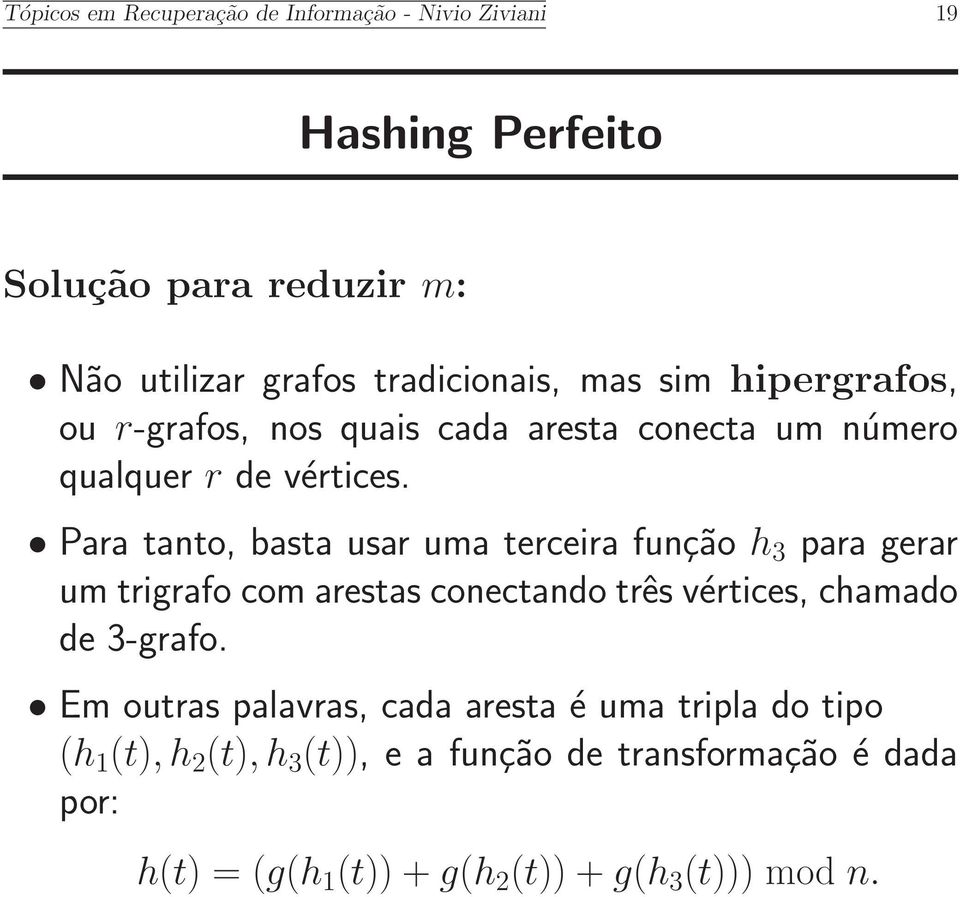 Para tanto, basta usar uma terceira função h 3 para gerar um trigrafo com arestas conectando três vértices, chamado de 3-grafo.