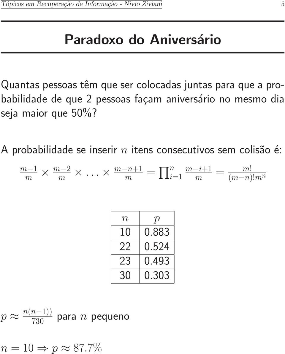 que 50%? A probabilidade se inserir n itens consecutivos sem colisão é: m 1 m m 2 m.