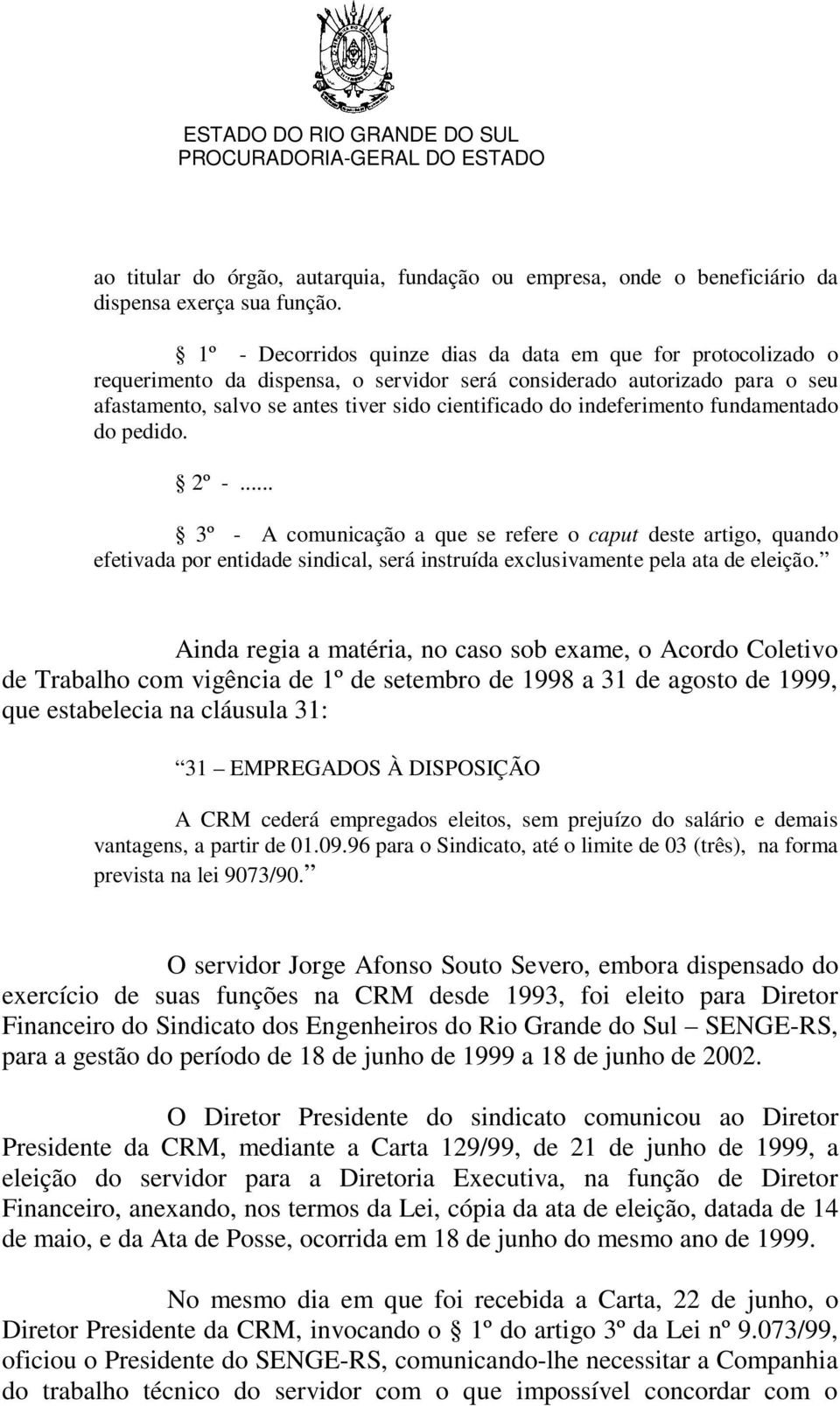 indeferimento fundamentado do pedido. 2º -... 3º - A comunicação a que se refere o caput deste artigo, quando efetivada por entidade sindical, será instruída exclusivamente pela ata de eleição.