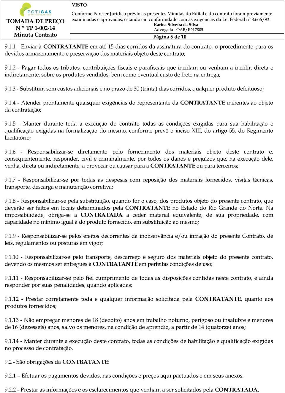 tributos, contribuições fiscais e parafiscais que incidam ou venham a incidir, direta e indiretamente, sobre os produtos vendidos, bem como eventual custo de frete na entrega; 9.1.