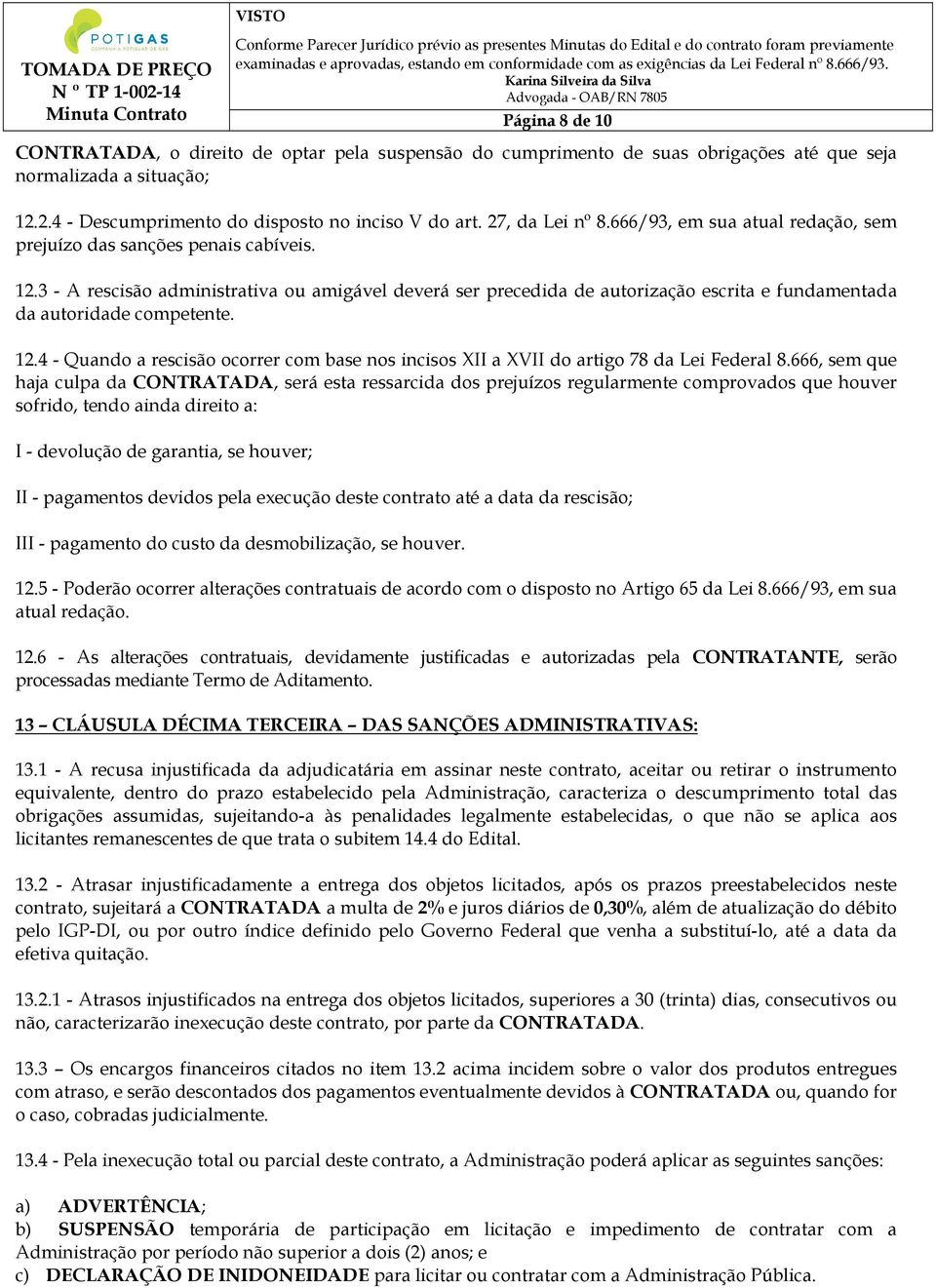 3 - A rescisão administrativa ou amigável deverá ser precedida de autorização escrita e fundamentada da autoridade competente. 12.