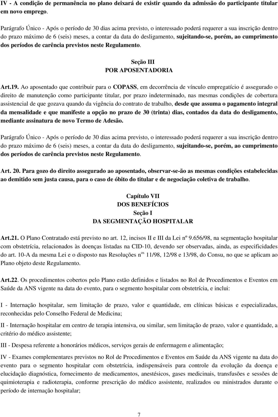 porém, ao cumprimento dos períodos de carência previstos neste Regulamento. Seção III POR APOSENTADORIA Art.19.