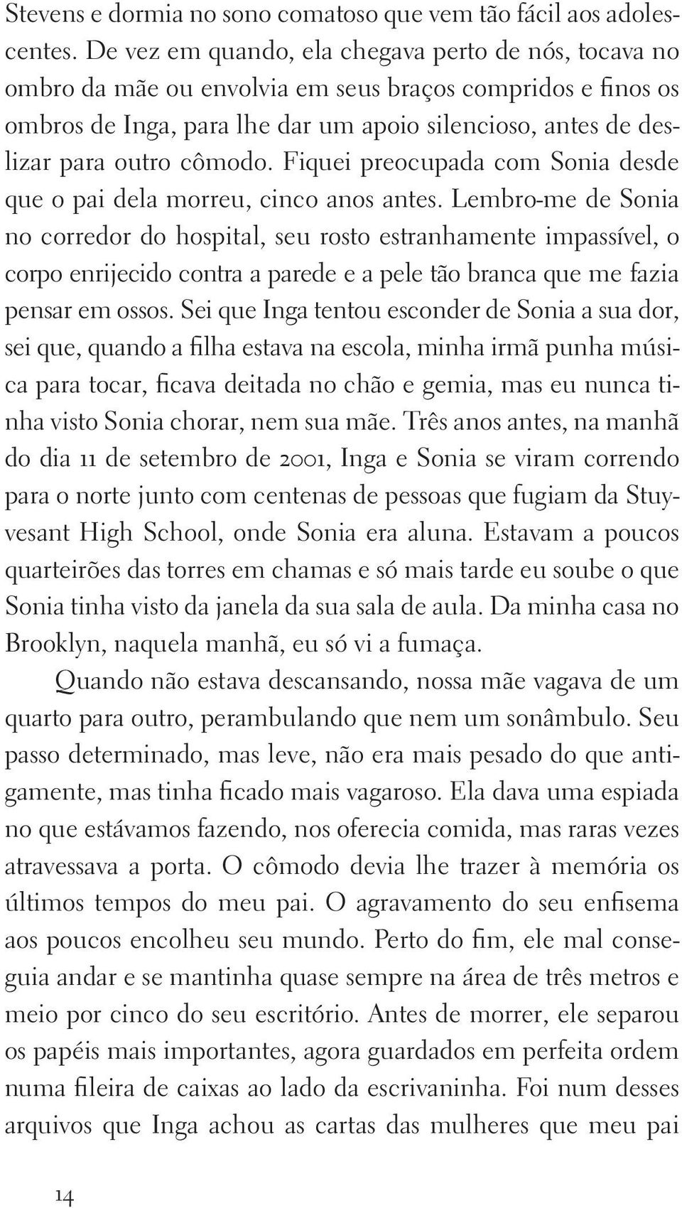 cômodo. Fiquei preocupada com Sonia desde que o pai dela morreu, cinco anos antes.