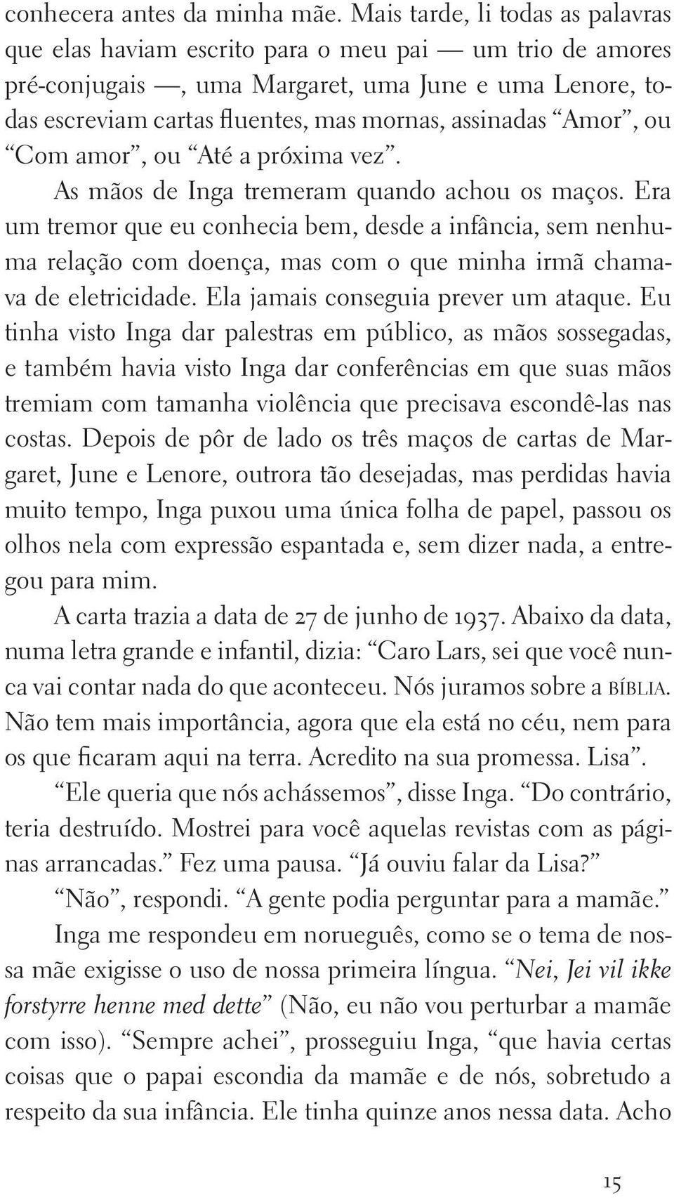 Amor, ou Com amor, ou Até a próxima vez. As mãos de Inga tremeram quando achou os maços.