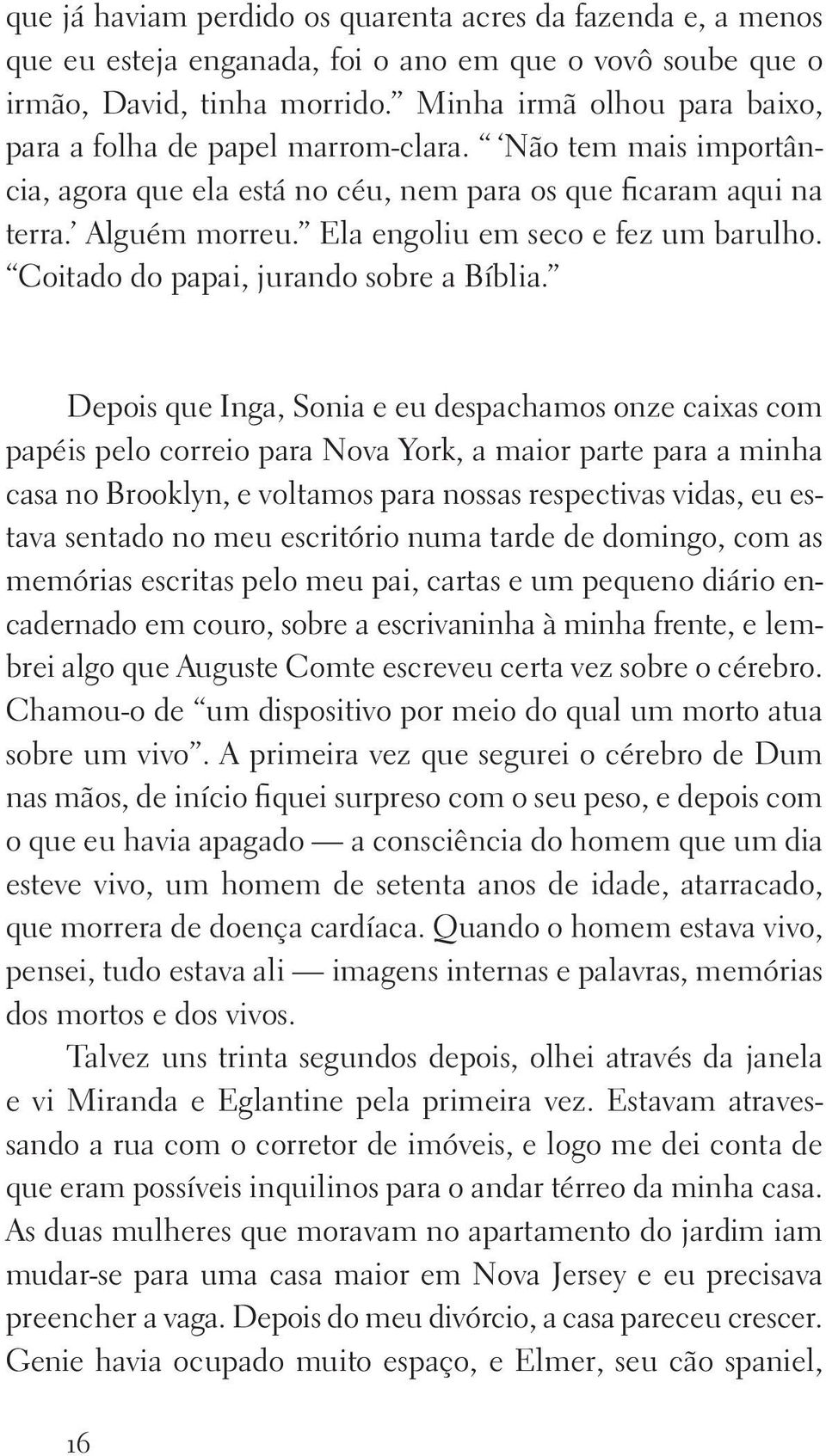 Ela engoliu em seco e fez um barulho. Coitado do papai, jurando sobre a Bíblia.