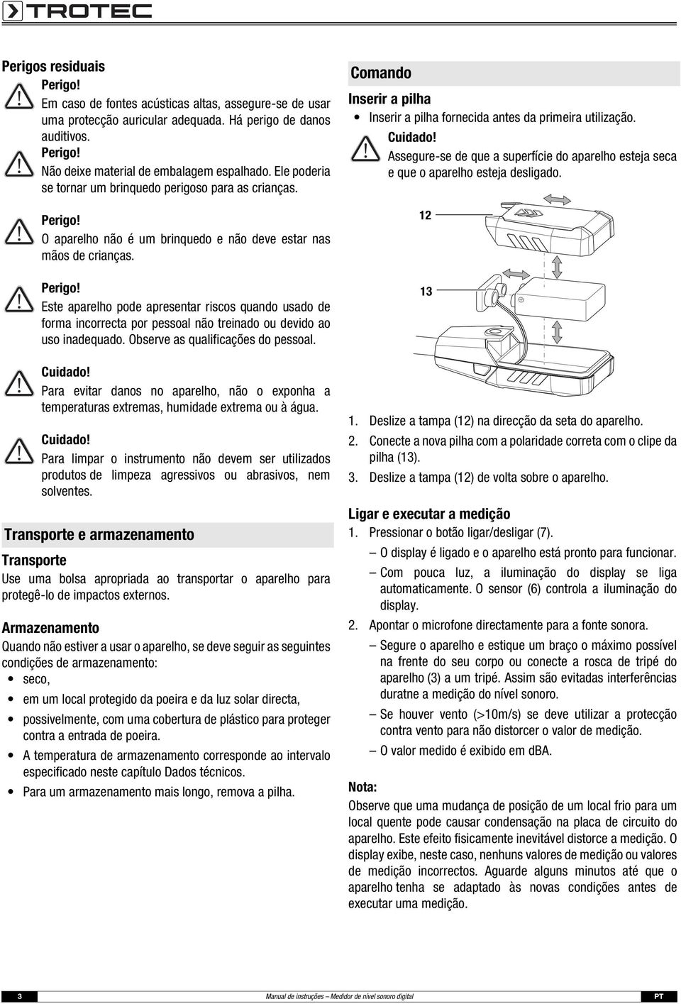 Este aparelho pode apresentar riscos quando usado de forma incorrecta por pessoal não treinado ou devido ao uso inadequado. Observe as qualificações do pessoal.