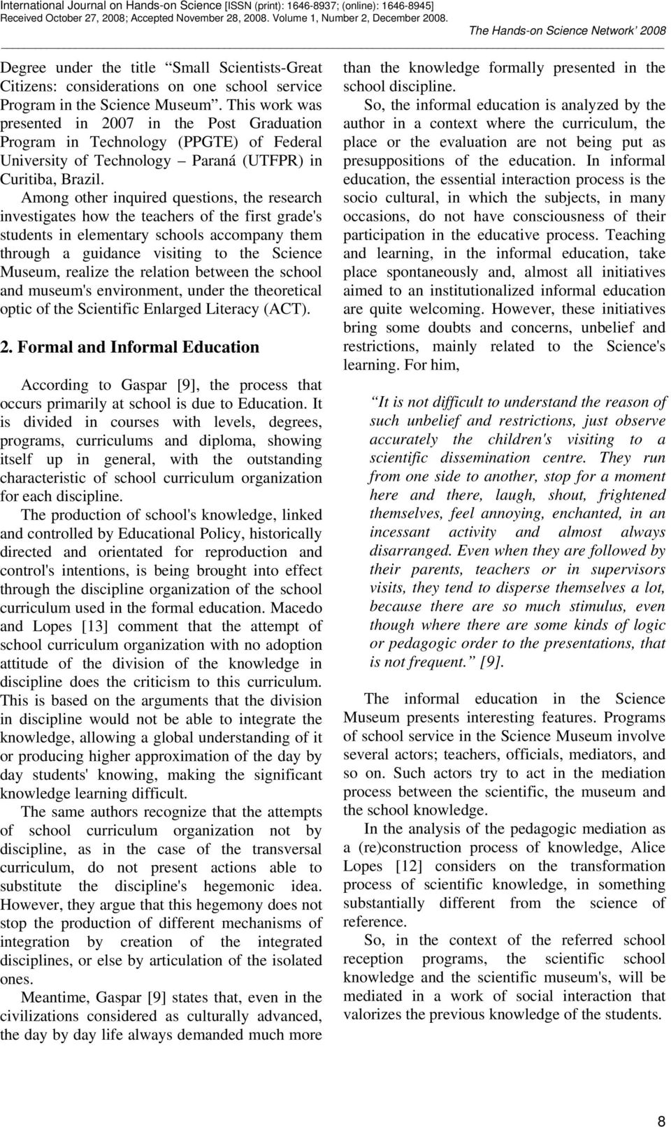 This work was presented in 2007 in the Post Graduation Program in Technology (PPGTE) of Federal University of Technology Paraná (UTFPR) in Curitiba, Brazil.