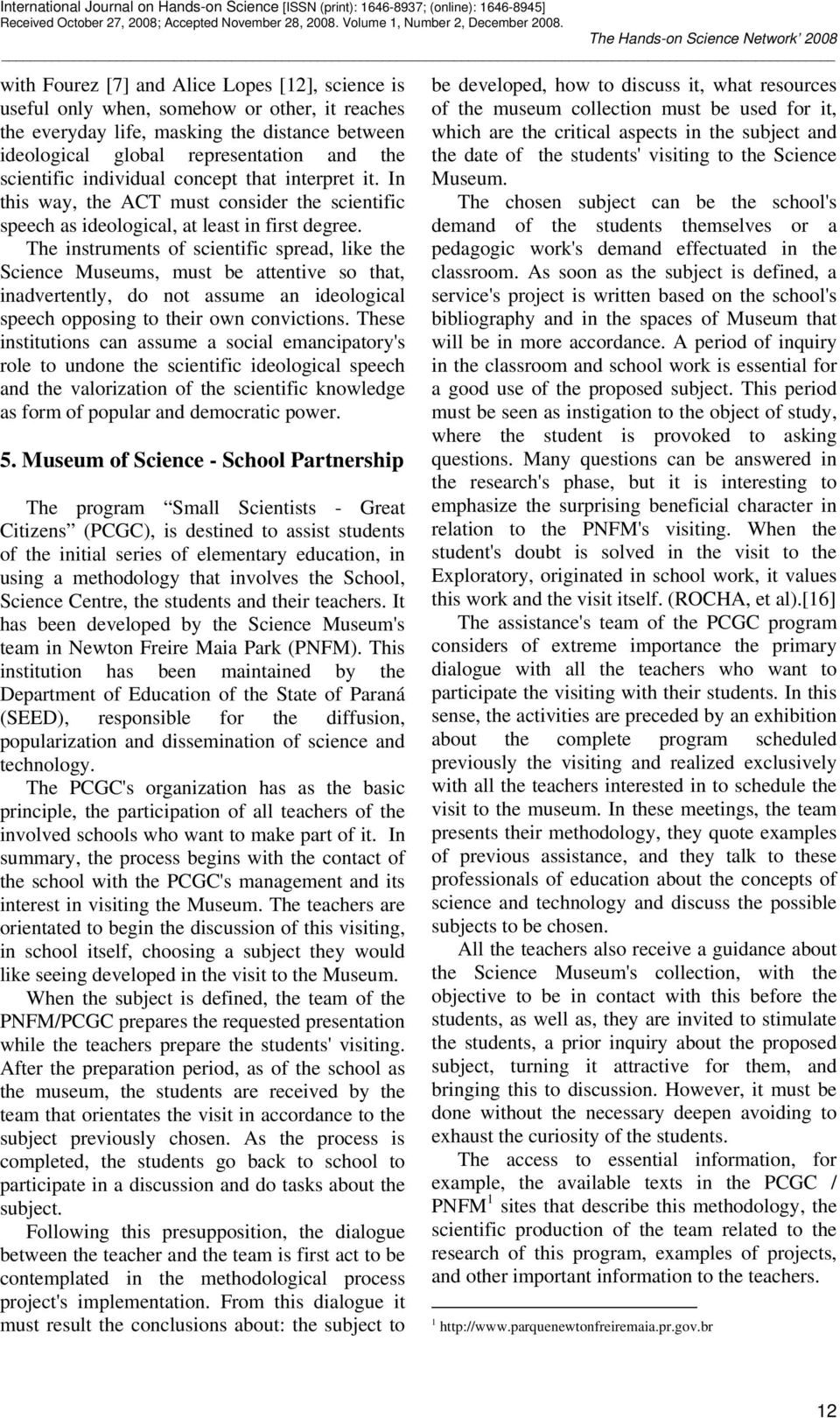 individual concept that interpret it. In this way, the ACT must consider the scientific speech as ideological, at least in first degree.