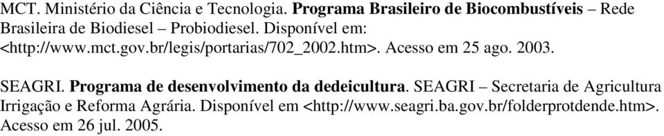 Disponível em: <http://www.mct.gov.br/legis/portarias/702_2002.htm>. Acesso em 25 ago. 2003. SEAGRI.