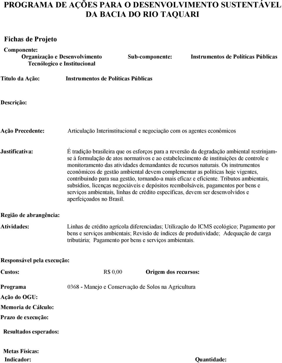 monitoramento das atividades demandantes de recursos naturais.