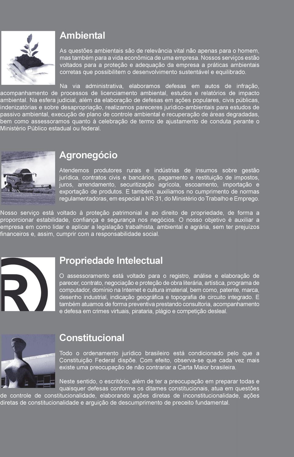 Na via administrativa, elaboramos defesas em autos de infração, acompanhamento de processos de licenciamento ambiental, estudos e relatórios de impacto ambiental.