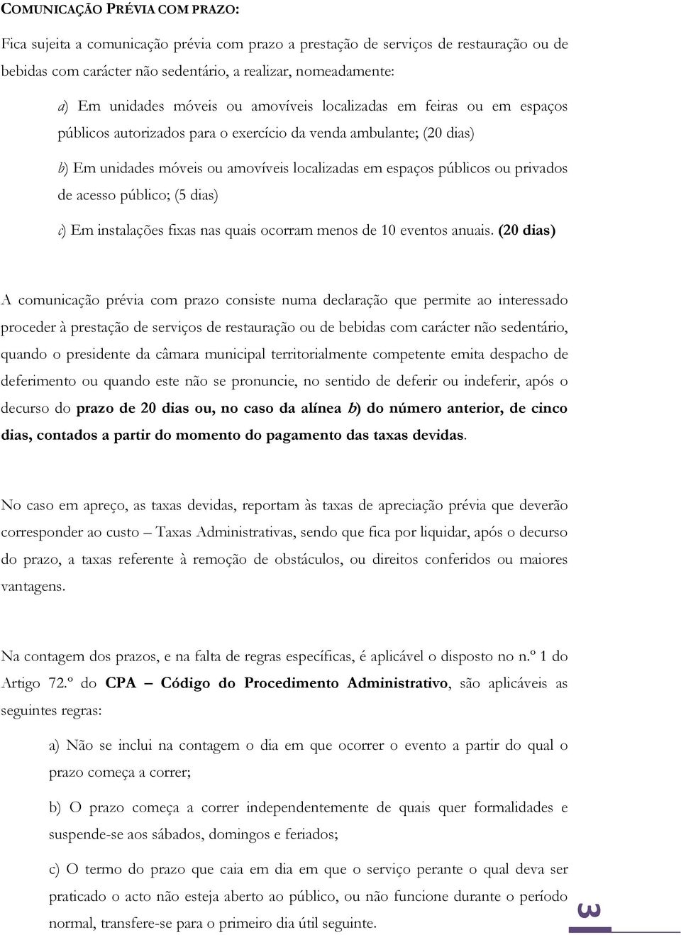 privados de acesso público; (5 dias) c) Em instalações fixas nas quais ocorram menos de 10 eventos anuais.