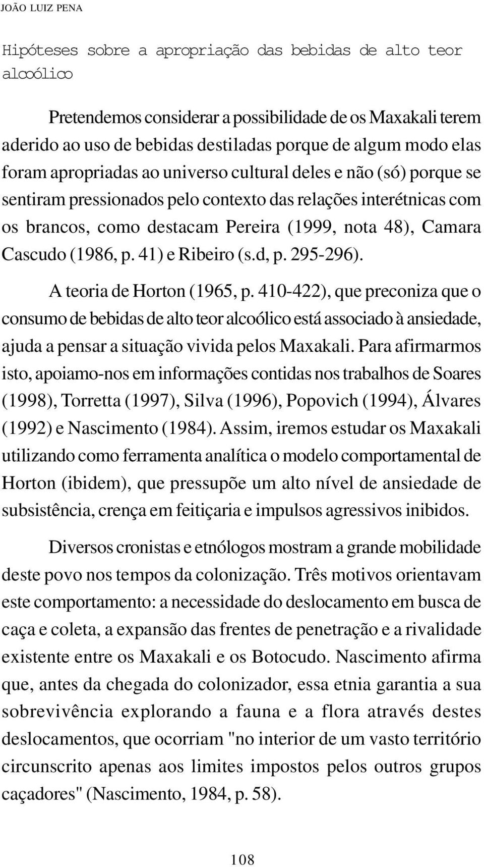 Cascudo (1986, p. 41) e Ribeiro (s.d, p. 295-296). A teoria de Horton (1965, p.