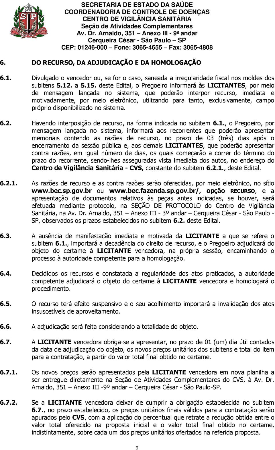 exclusivamente, campo próprio disponibilizado no sistema. 6.2. Havendo interposição de recurso, na forma indicada no subitem 6.1.