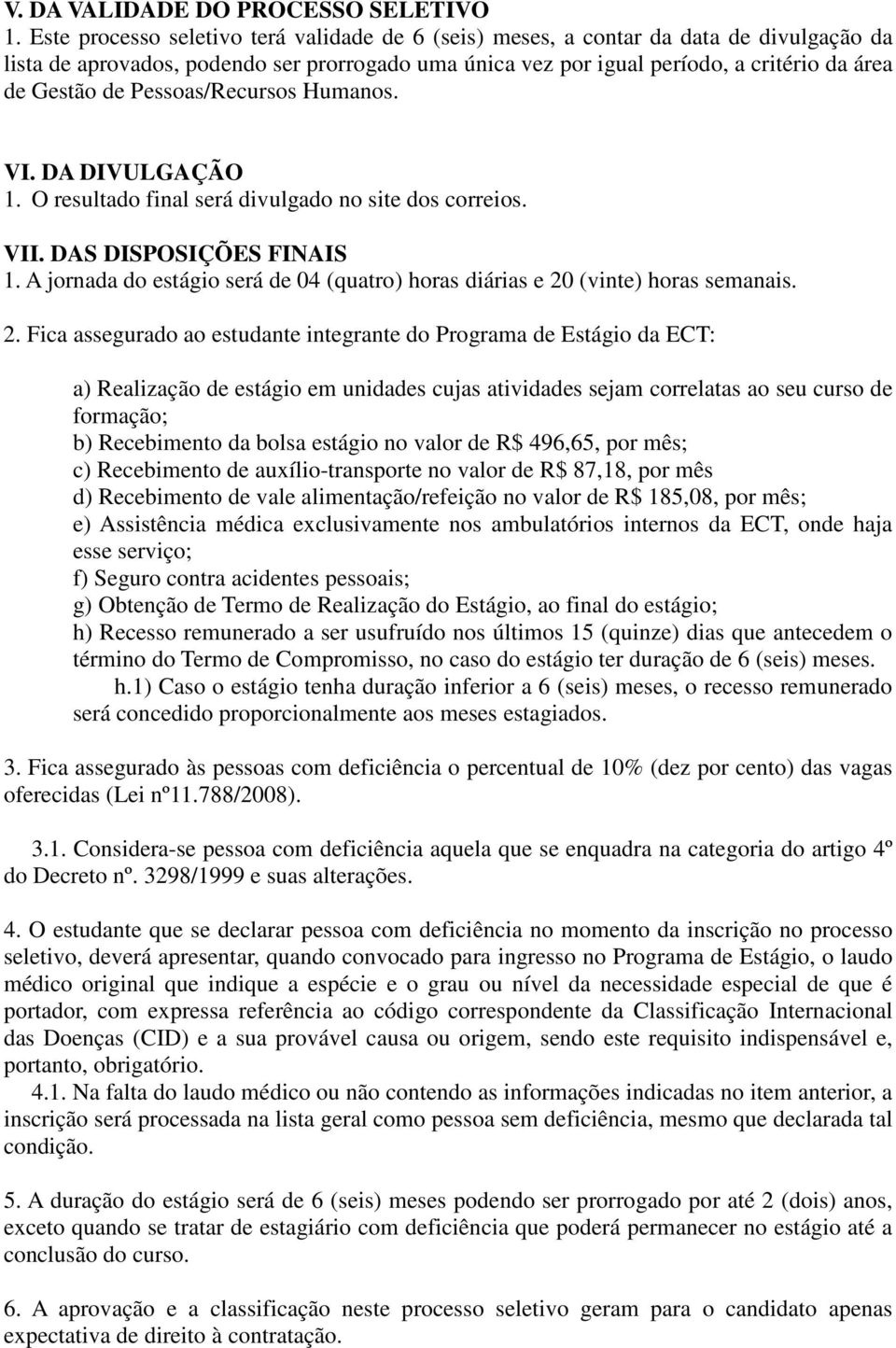 Pessoas/Recursos Humanos. VI. DA DIVULGAÇÃO 1. O resultado final será divulgado no site dos correios. VII. DAS DISPOSIÇÕES FINAIS 1.