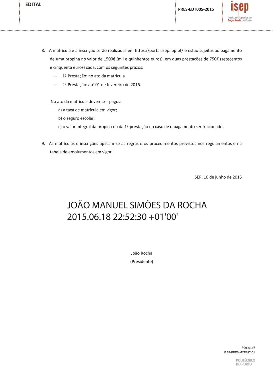 Prestação: no ato da matrícula - 2ª Prestação: até 01 de fevereiro de 2016.