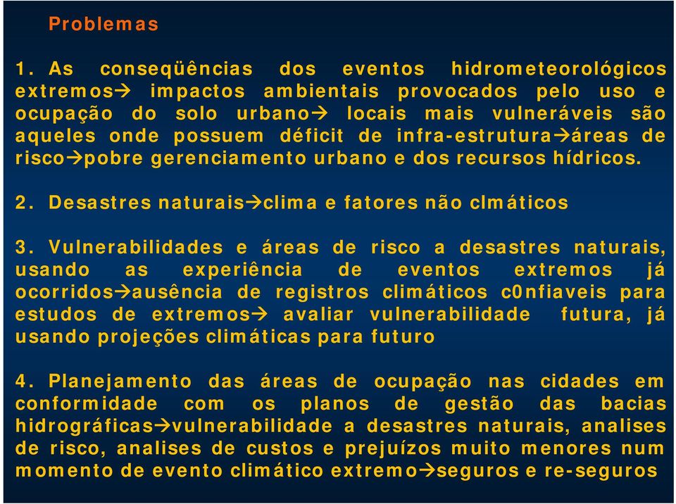 áreas de risco pobre gerenciamento urbano e dos recursos hídricos. 2. Desastres naturais clima e fatores não clmáticos 3.