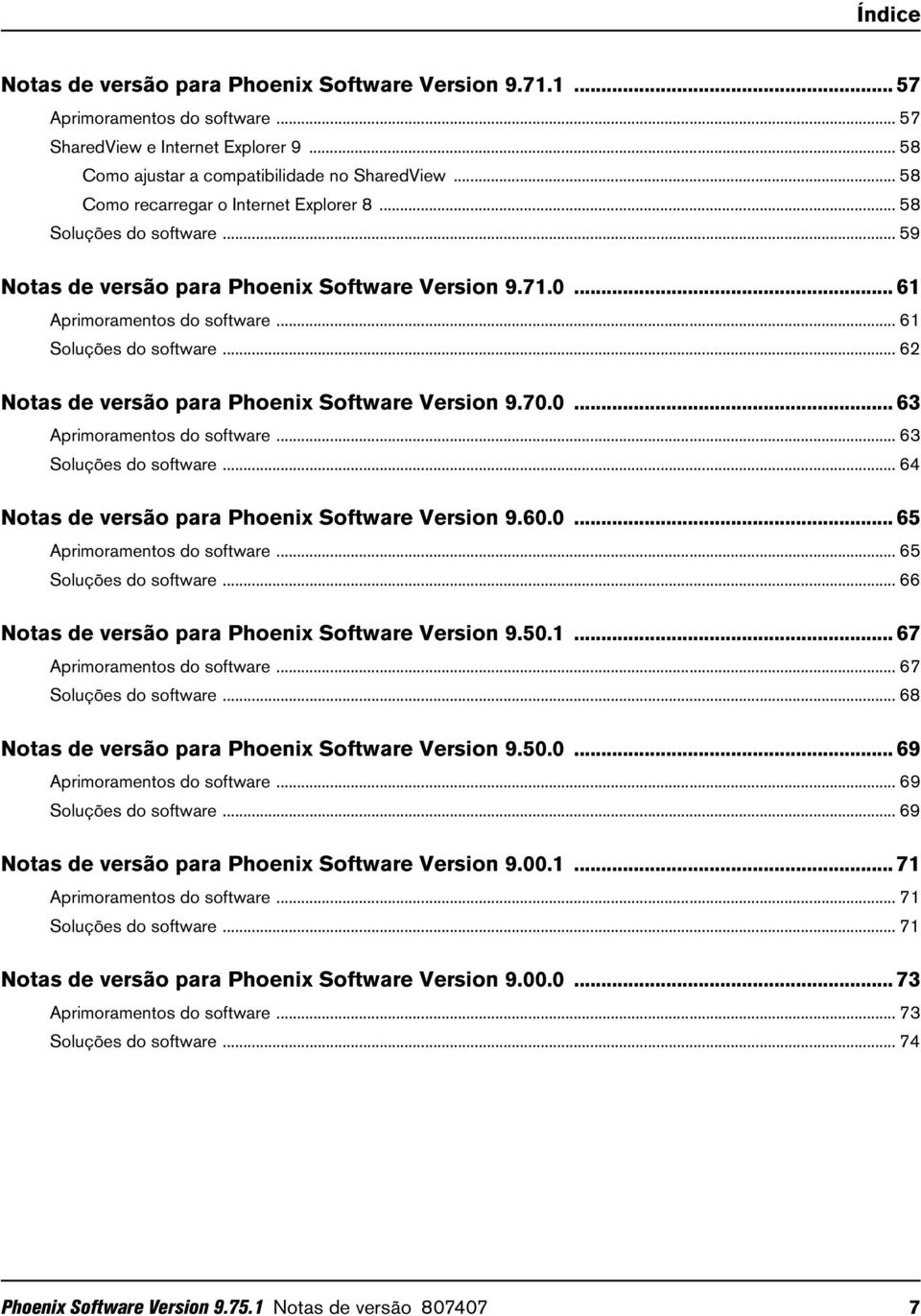 .. 62 Notas de versão para Phoenix Software Version 9.70.0... 63 Aprimoramentos do software... 63 Soluções do software... 64 Notas de versão para Phoenix Software Version 9.60.0... 65 Aprimoramentos do software.