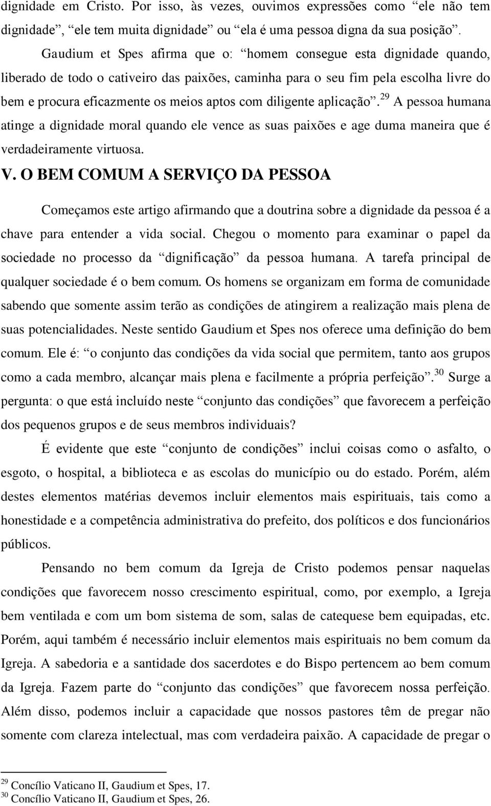 diligente aplicação. 29 A pessoa humana atinge a dignidade moral quando ele vence as suas paixões e age duma maneira que é verdadeiramente virtuosa. V.