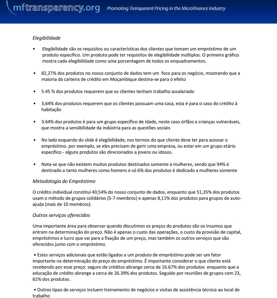 82,27% dos produtos no nosso conjunto de dados tem um foco para os negócio, mostrando que a maioria da carteira de crédito em Moçambique destina-se para o efeito 5.