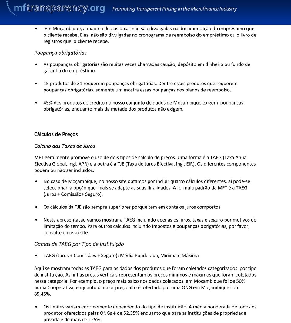 Poupança obrigatórias As poupanças obrigatórias são muitas vezes chamadas caução, depósito em dinheiro ou fundo de garantia do empréstimo. 15 produtos de 31 requerem poupanças obrigatórias.