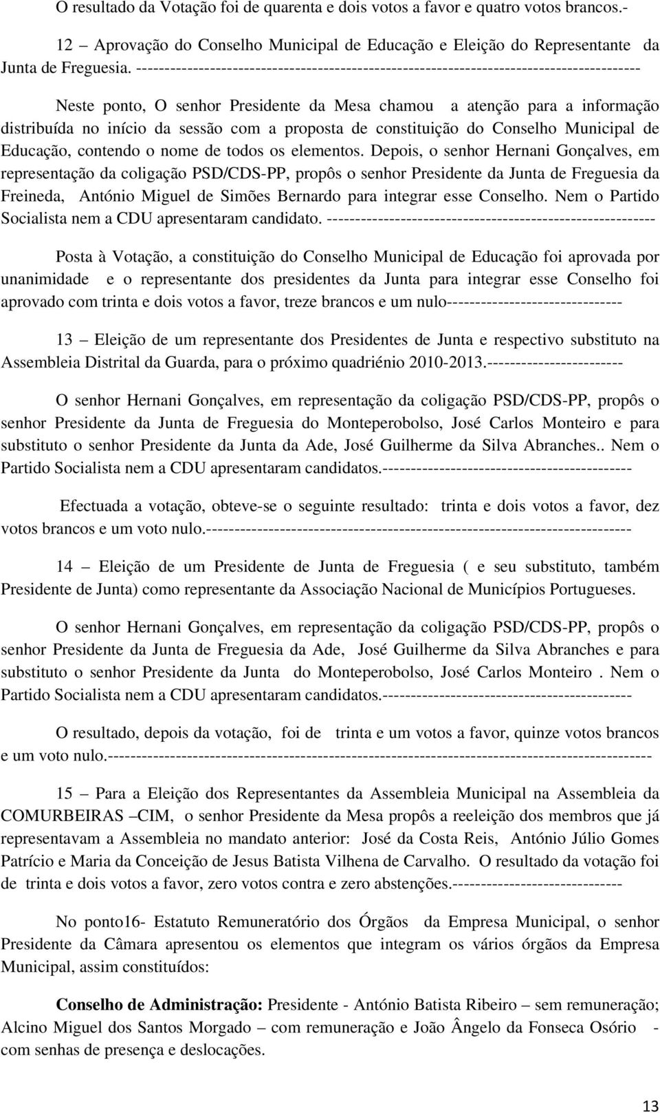 com a proposta de constituição do Conselho Municipal de Educação, contendo o nome de todos os elementos.