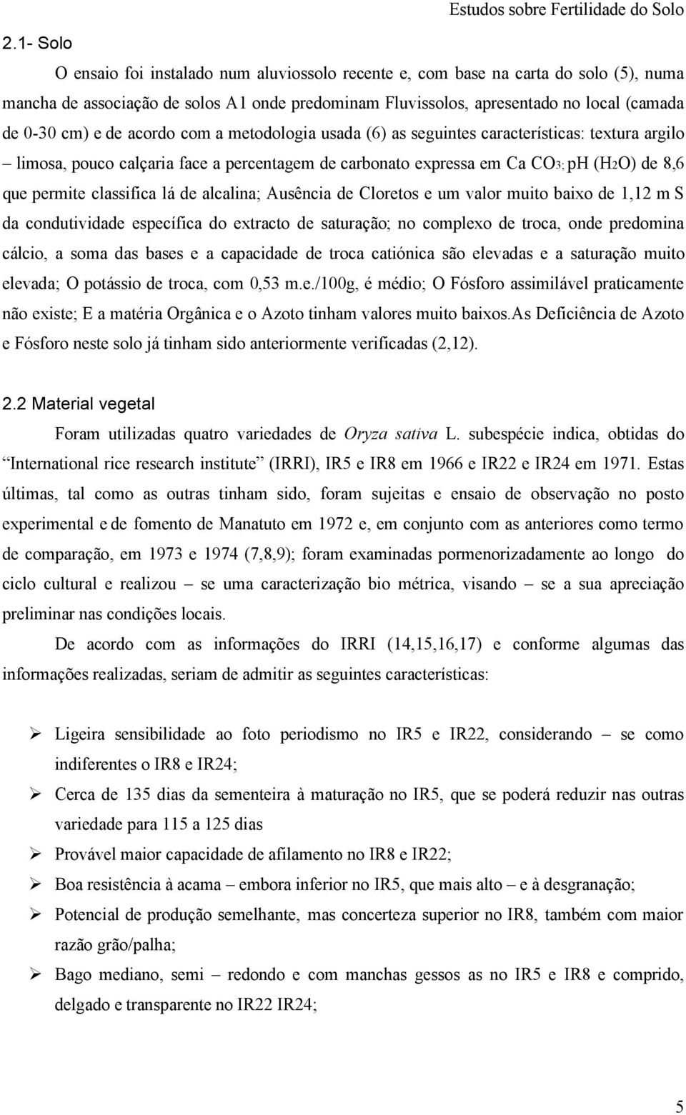 (6) s seguintes rterístis: textur rgilo limos, pouo lçri fe perentgem de rbonto express em C CO3; ph (H2O) de 8,6 que permite lssifi lá de llin; Ausêni de Cloretos e um vlor muito bixo de 1,12 m S d