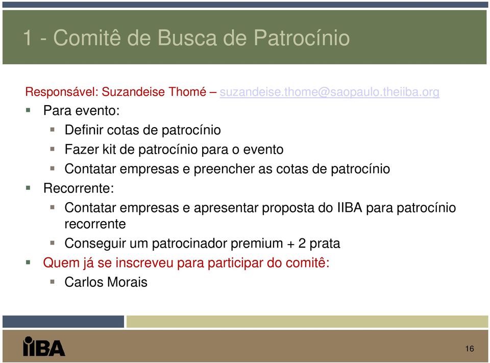 preencher as cotas de patrocínio Recorrente: Contatar empresas e apresentar proposta do IIBA para