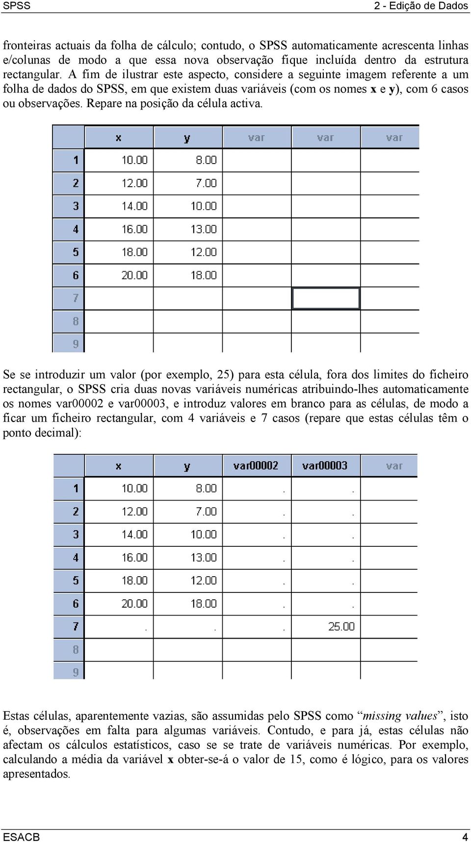 Repare na posição da célula activa.